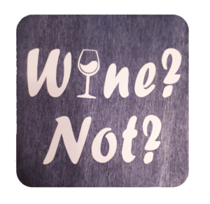 "Wine Not" coasters.